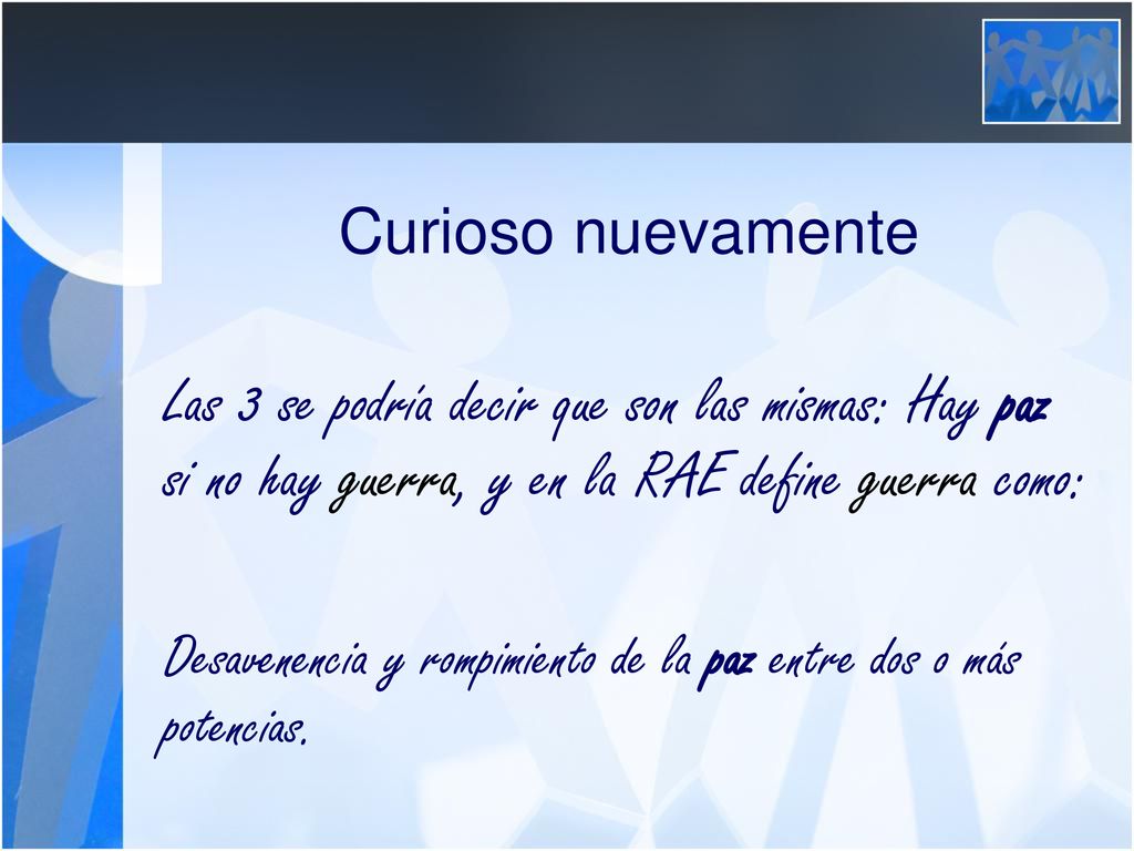 Curioso nuevamente Las 3 se podría decir que son las mismas: Hay paz si no hay guerra, y en la RAE define guerra como: