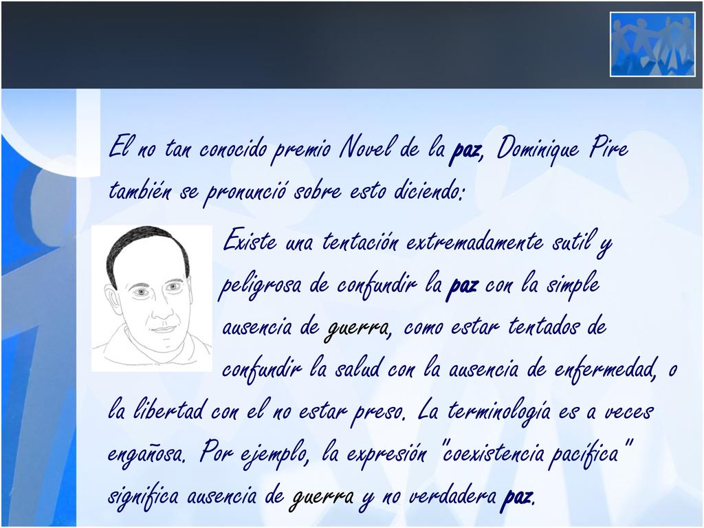 El no tan conocido premio Novel de la paz, Dominique Pire también se pronunció sobre esto diciendo: