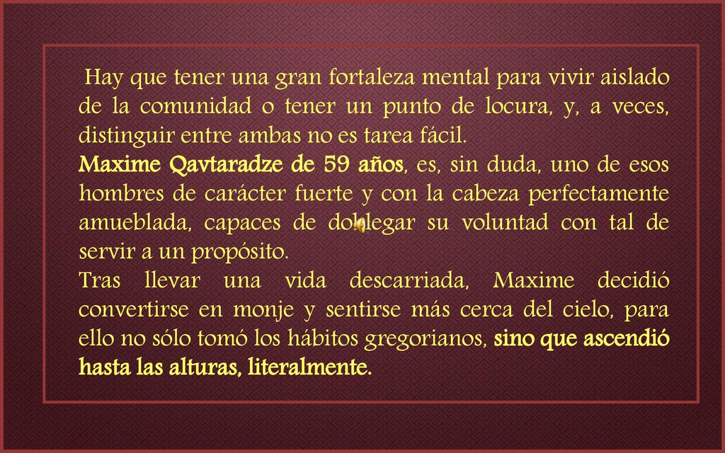Hay que tener una gran fortaleza mental para vivir aislado de la comunidad o tener un punto de locura, y, a veces, distinguir entre ambas no es tarea fácil.