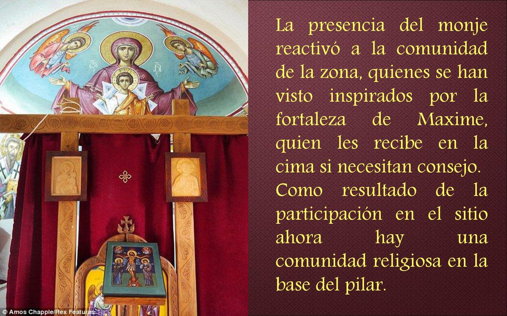 La presencia del monje reactivó a la comunidad de la zona, quienes se han visto inspirados por la fortaleza de Maxime, quien les recibe en la cima si necesitan consejo.