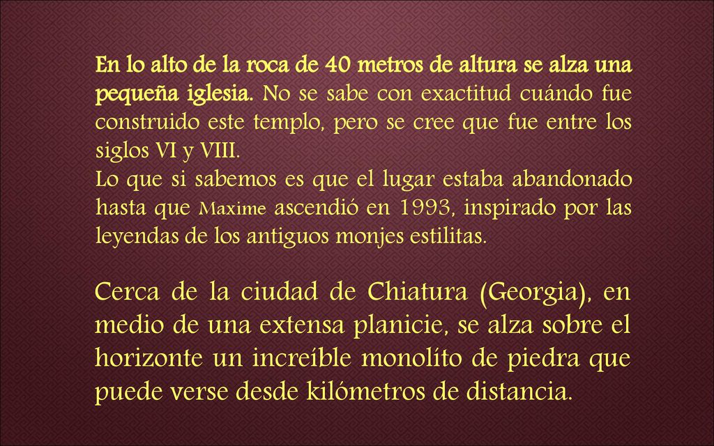 En lo alto de la roca de 40 metros de altura se alza una pequeña iglesia. No se sabe con exactitud cuándo fue construido este templo, pero se cree que fue entre los siglos VI y VIII.