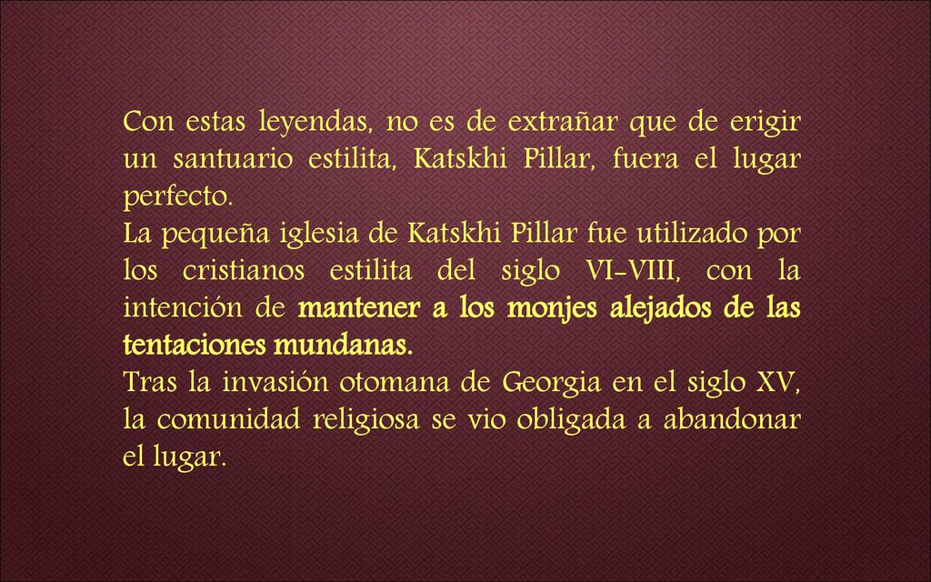 Con estas leyendas, no es de extrañar que de erigir un santuario estilita, Katskhi Pillar, fuera el lugar perfecto.