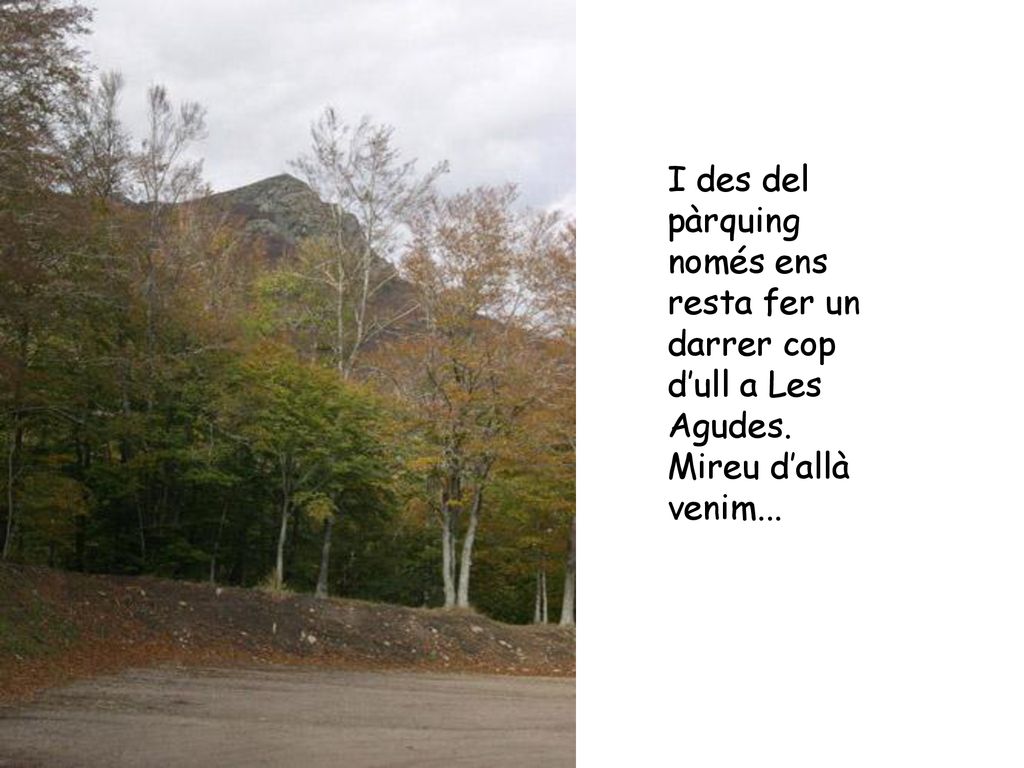 I des del pàrquing només ens resta fer un darrer cop d’ull a Les Agudes. Mireu d’allà venim...