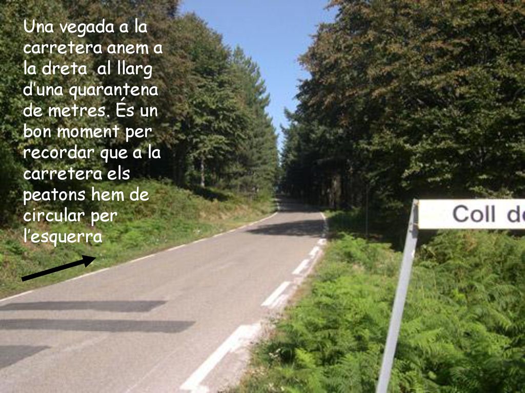 Una vegada a la carretera anem a la dreta al llarg d’una quarantena de metres.