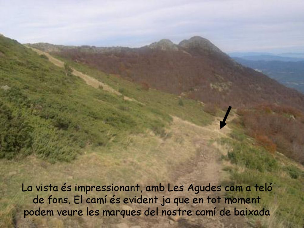 La vista és impressionant, amb Les Agudes com a teló de fons