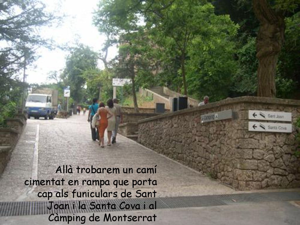 Allà trobarem un camí cimentat en rampa que porta cap als funiculars de Sant Joan i la Santa Cova i al Càmping de Montserrat
