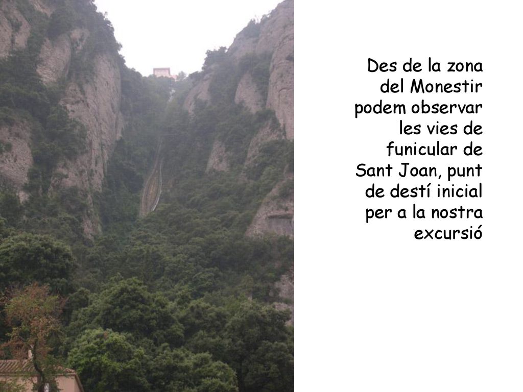 Des de la zona del Monestir podem observar les vies de funicular de Sant Joan, punt de destí inicial per a la nostra excursió