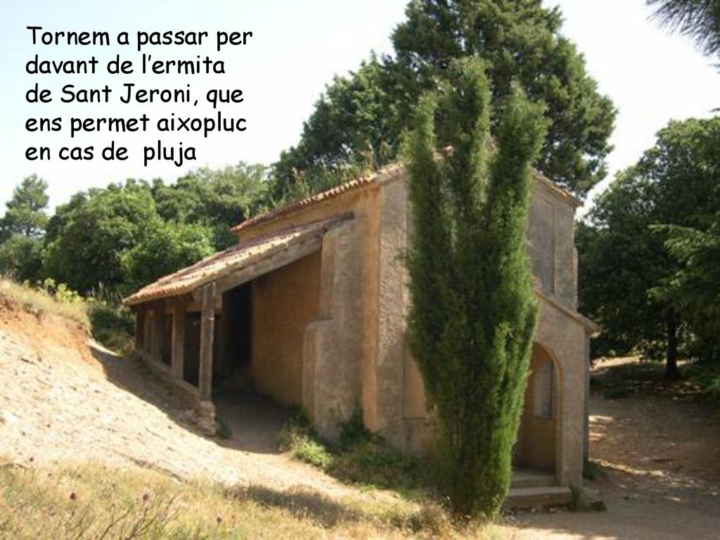 Tornem a passar per davant de l’ermita de Sant Jeroni, que ens permet aixopluc en cas de pluja
