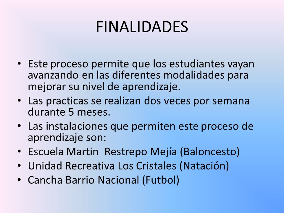FINALIDADES Este proceso permite que los estudiantes vayan avanzando en las diferentes modalidades para mejorar su nivel de aprendizaje.
