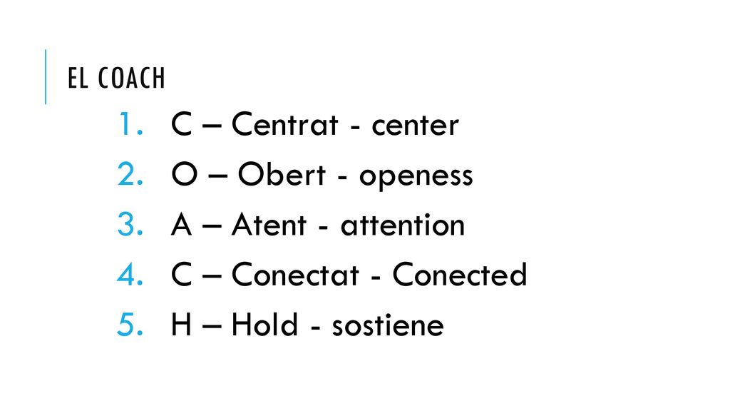 C – Centrat - center O – Obert - openess A – Atent - attention