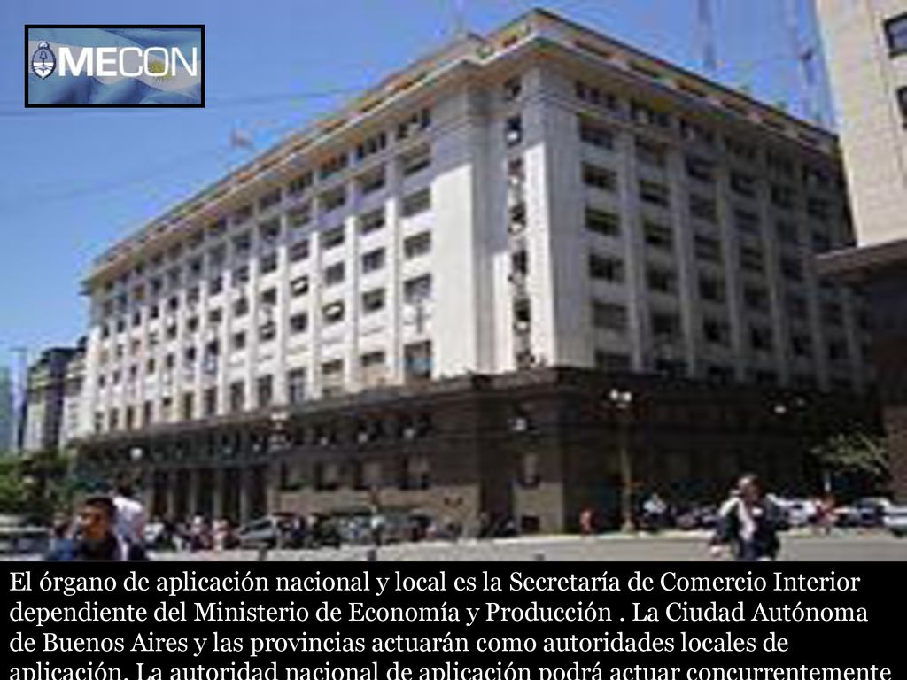 El órgano de aplicación nacional y local es la Secretaría de Comercio Interior dependiente del Ministerio de Economía y Producción .