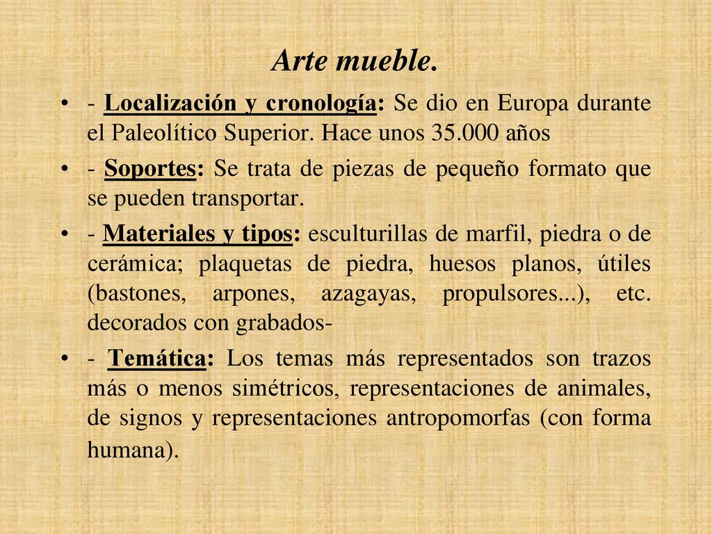 Arte mueble. - Localización y cronología: Se dio en Europa durante el Paleolítico Superior. Hace unos años.