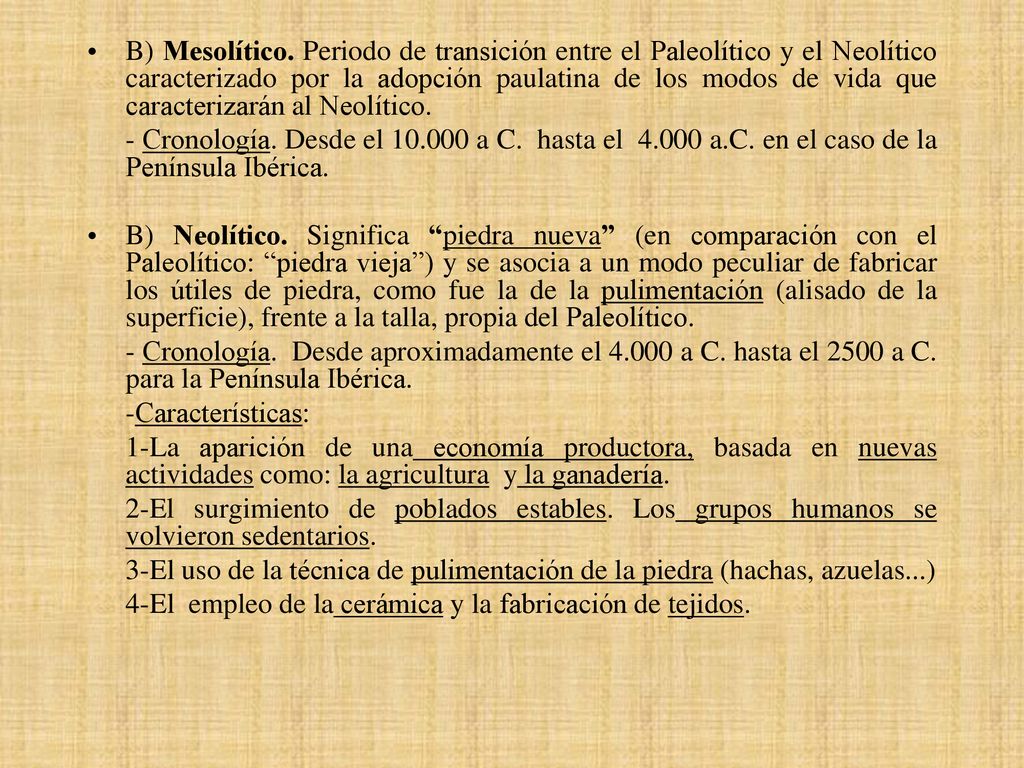 B) Mesolítico. Periodo de transición entre el Paleolítico y el Neolítico caracterizado por la adopción paulatina de los modos de vida que caracterizarán al Neolítico.