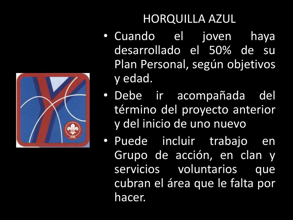 HORQUILLA AZUL Cuando el joven haya desarrollado el 50% de su Plan Personal, según objetivos y edad.