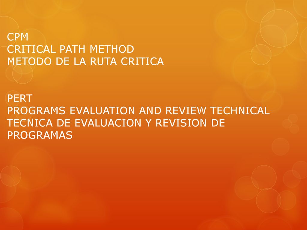 CPM CRITICAL PATH METHOD METODO DE LA RUTA CRITICA PERT PROGRAMS EVALUATION AND REVIEW TECHNICAL TECNICA DE EVALUACION Y REVISION DE PROGRAMAS