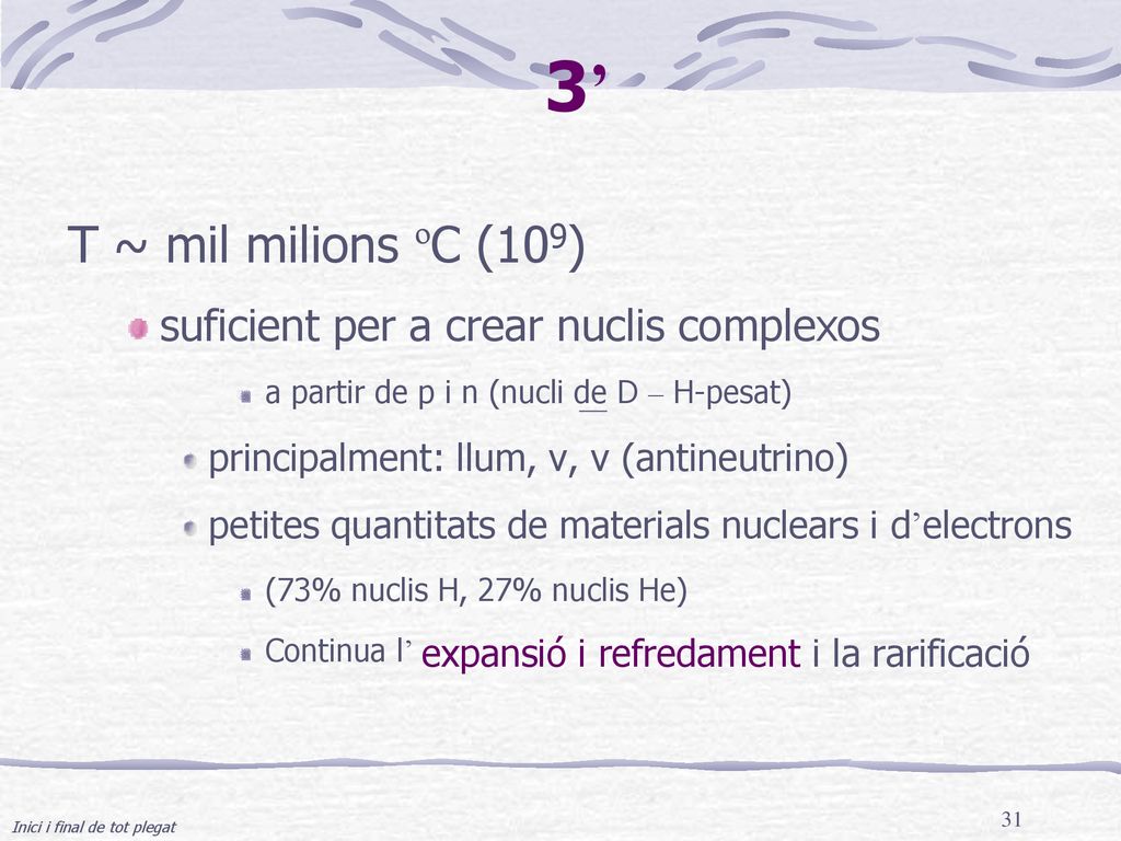 3’ T ~ mil milions ºC (109) suficient per a crear nuclis complexos