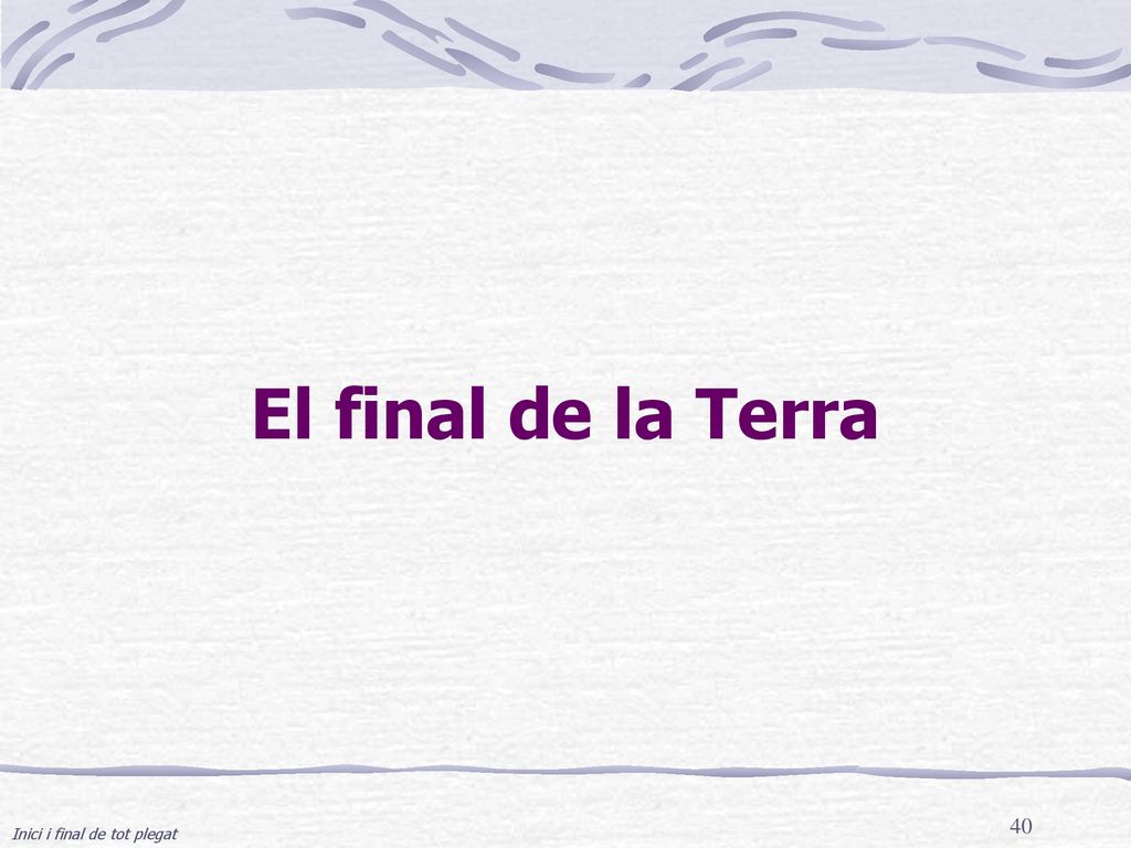 El final de la Terra Inici i final de tot plegat