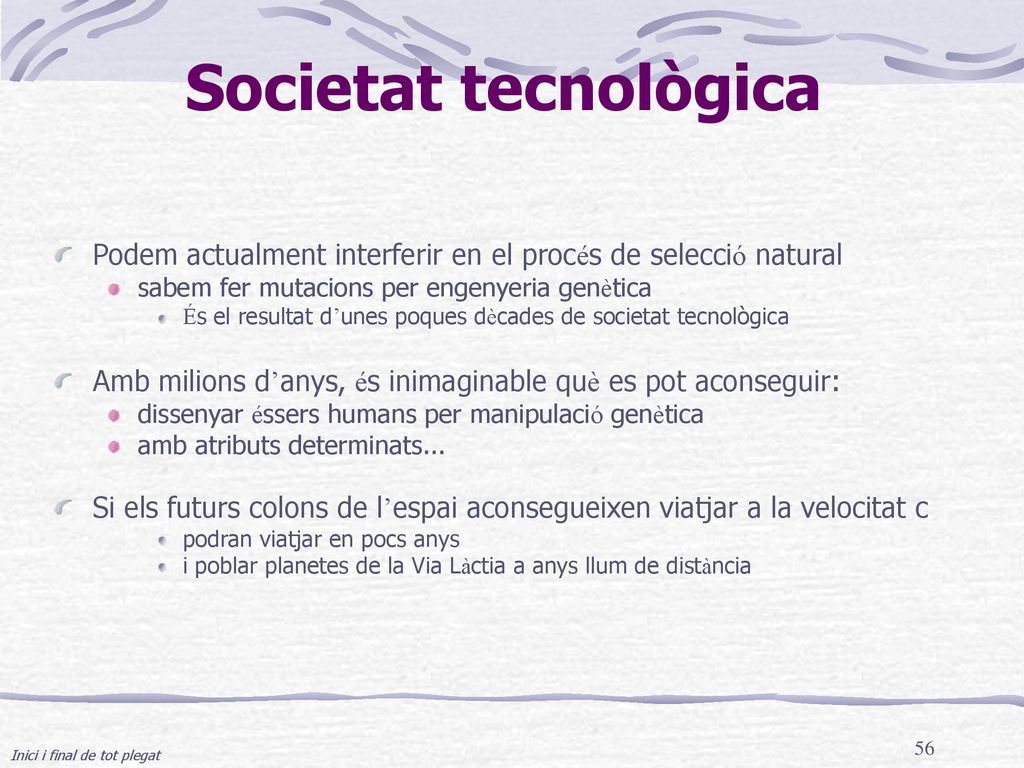 Societat tecnològica Podem actualment interferir en el procés de selecció natural. sabem fer mutacions per engenyeria genètica.