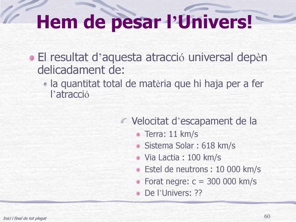 Hem de pesar l’Univers! El resultat d’aquesta atracció universal depèn delicadament de: