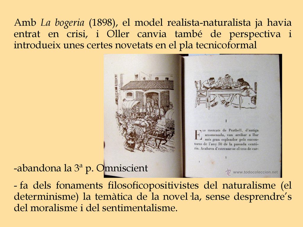 Amb La bogeria (1898), el model realista-naturalista ja havia entrat en crisi, i Oller canvia també de perspectiva i introdueix unes certes novetats en el pla tecnicoformal