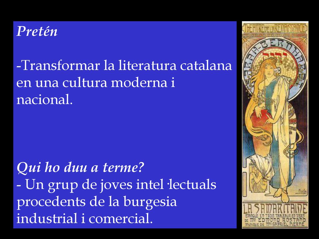 Pretén Transformar la literatura catalana. en una cultura moderna i nacional. Qui ho duu a terme