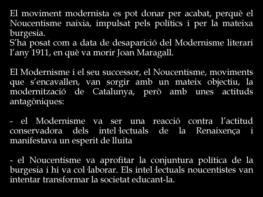 El moviment modernista es pot donar per acabat, perquè el Noucentisme naixia, impulsat pels polítics i per la mateixa burgesia.