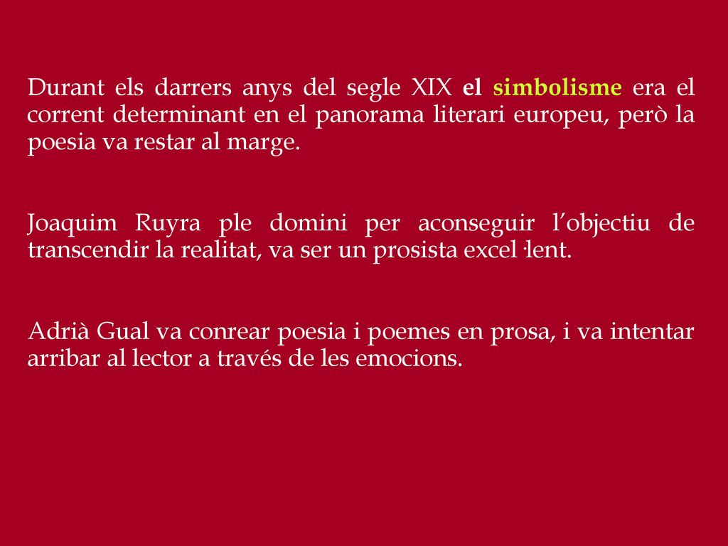 Durant els darrers anys del segle XIX el simbolisme era el corrent determinant en el panorama literari europeu, però la poesia va restar al marge.