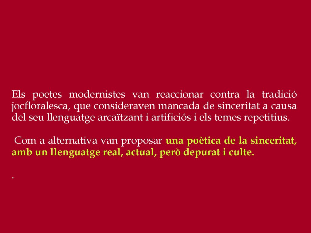 Els poetes modernistes van reaccionar contra la tradició jocfloralesca, que consideraven mancada de sinceritat a causa del seu llenguatge arcaïtzant i artificiós i els temes repetitius.