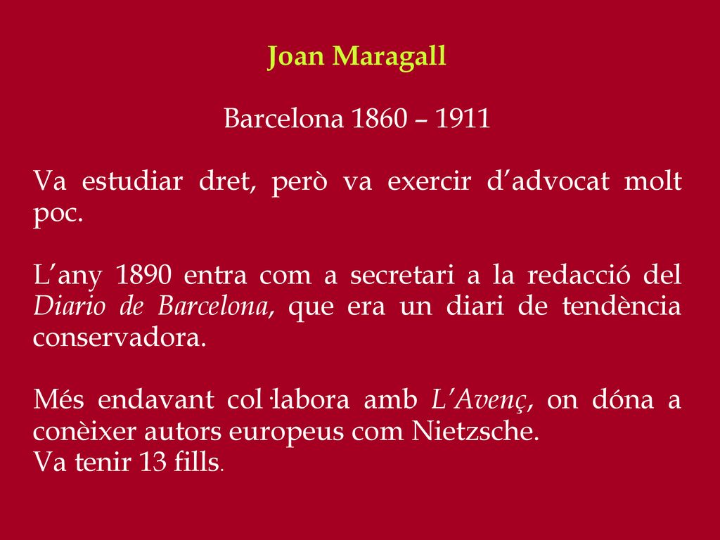 Joan Maragall Barcelona 1860 – Va estudiar dret, però va exercir d’advocat molt poc.
