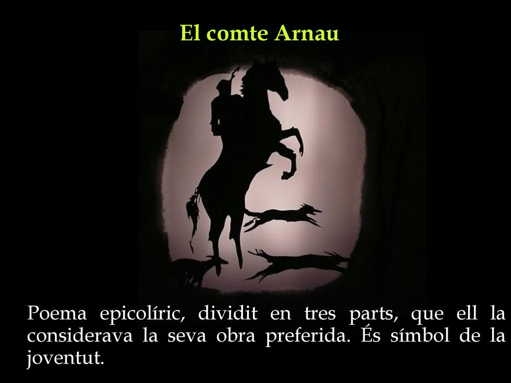 El comte Arnau Poema epicolíric, dividit en tres parts, que ell la considerava la seva obra preferida.