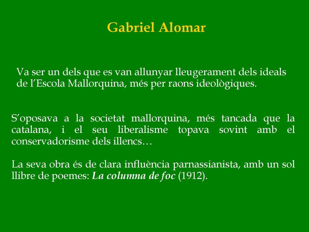 Gabriel Alomar Va ser un dels que es van allunyar lleugerament dels ideals de l’Escola Mallorquina, més per raons ideològiques.
