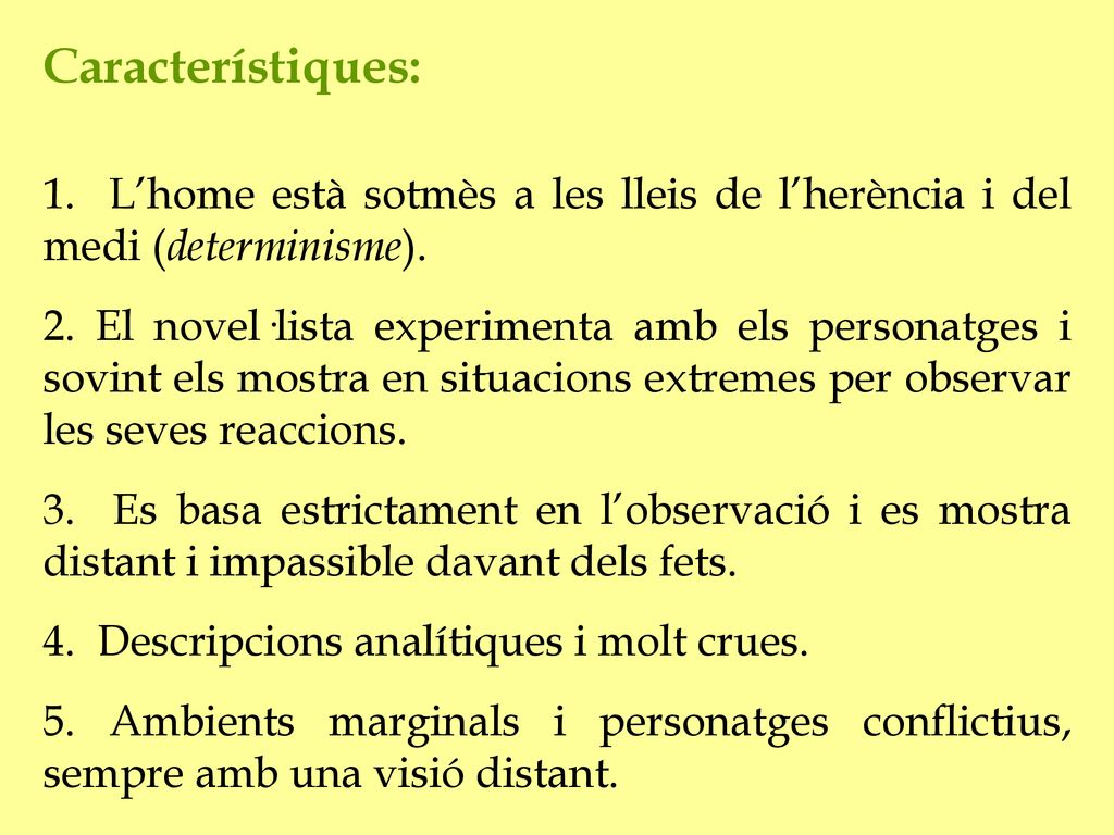 Característiques: 1. L’home està sotmès a les lleis de l’herència i del medi (determinisme).