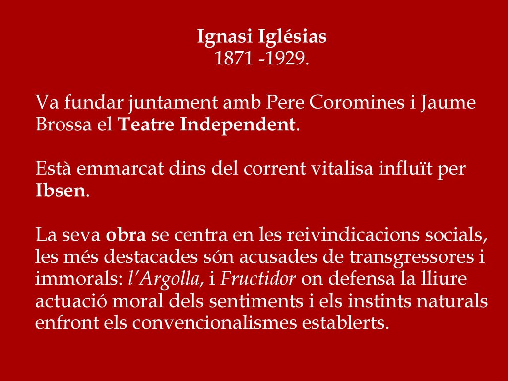 Ignasi Iglésias Va fundar juntament amb Pere Coromines i Jaume Brossa el Teatre Independent.