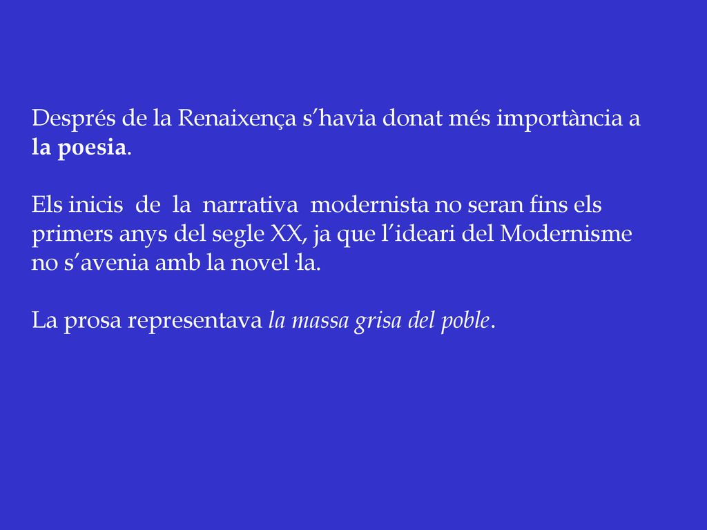 Després de la Renaixença s’havia donat més importància a la poesia.
