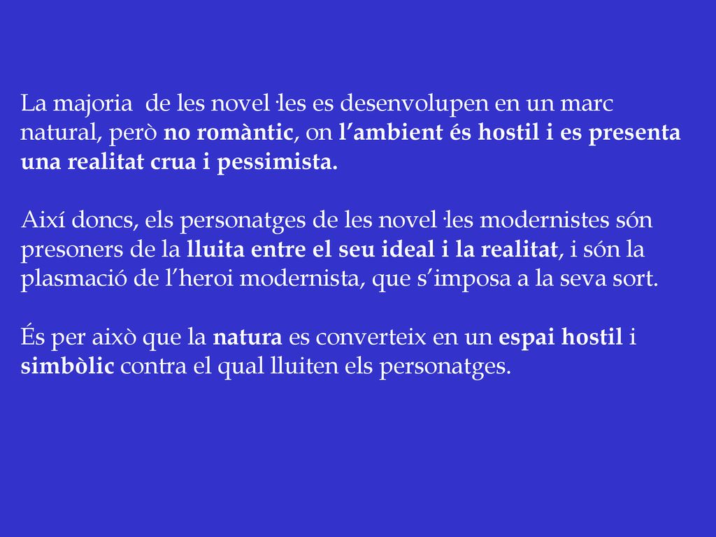 La majoria de les novel·les es desenvolupen en un marc natural, però no romàntic, on l’ambient és hostil i es presenta una realitat crua i pessimista.
