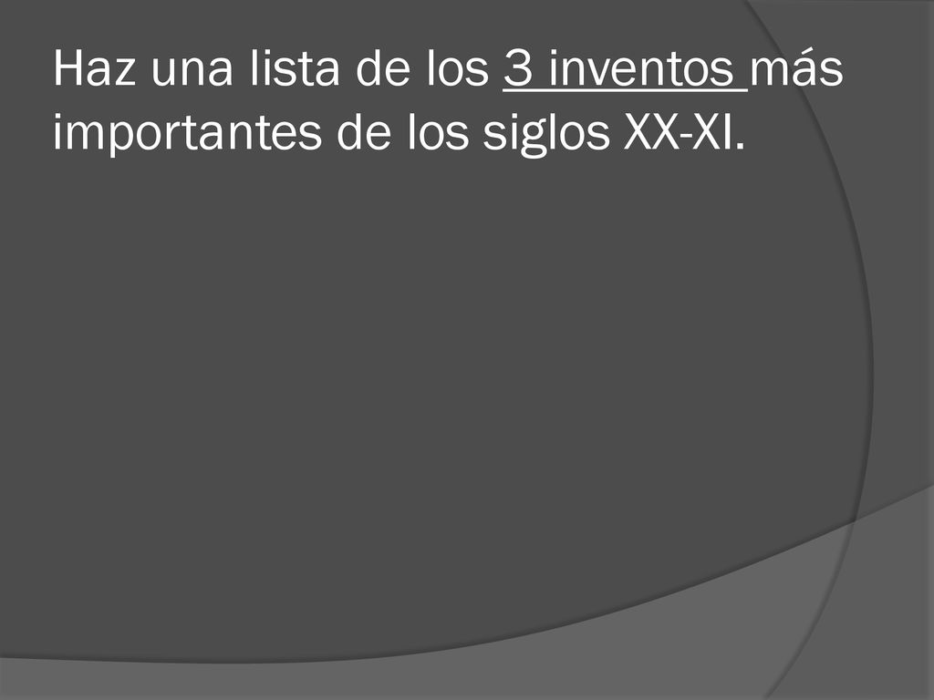 Haz una lista de los 3 inventos más importantes de los siglos XX-XI.