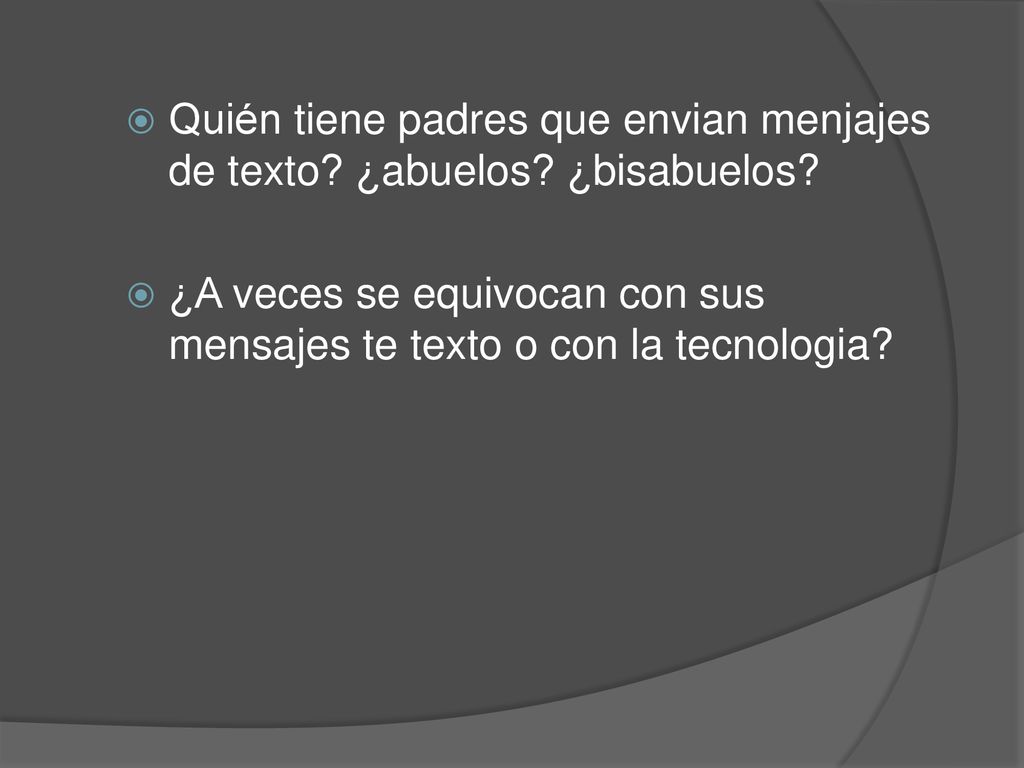 Quién tiene padres que envian menjajes de texto ¿abuelos ¿bisabuelos