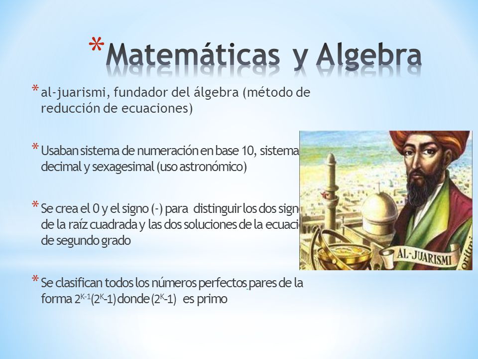 Matemáticas y Algebra al-juarismi, fundador del álgebra (método de reducción de ecuaciones)