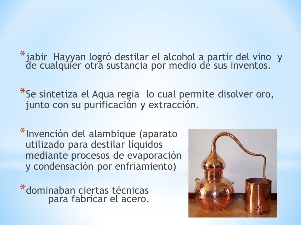 jabir Hayyan logró destilar el alcohol a partir del vino y de cualquier otra sustancia por medio de sus inventos.