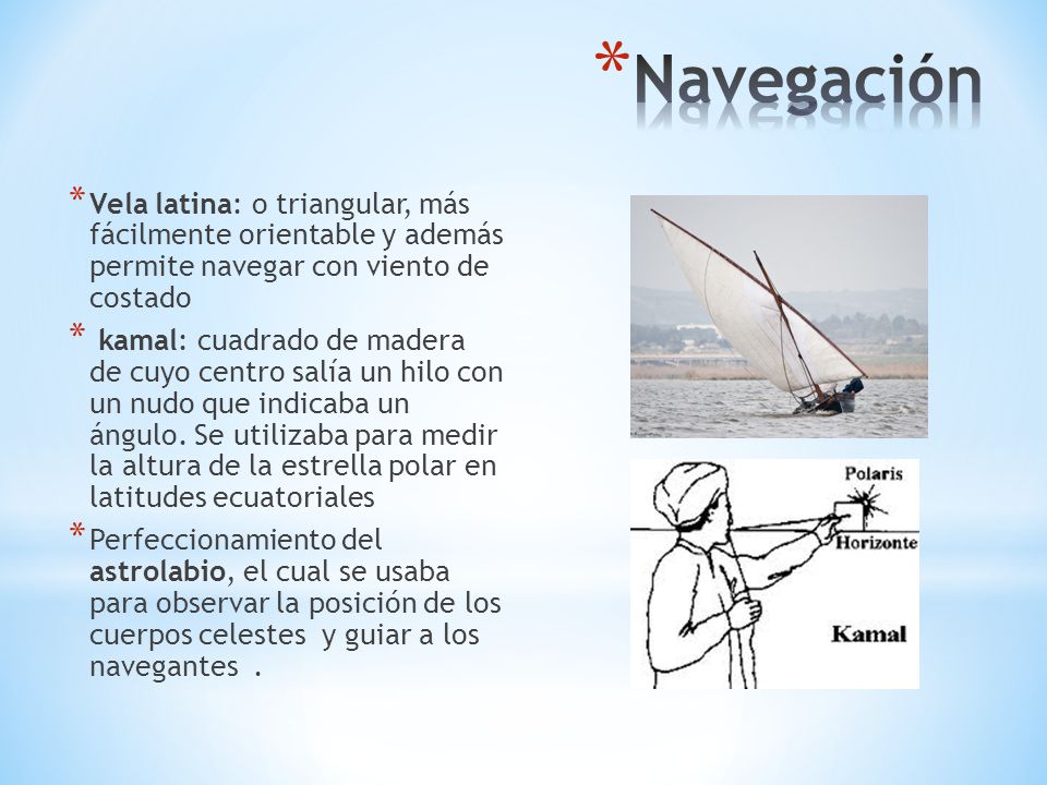 Navegación Vela latina: o triangular, más fácilmente orientable y además permite navegar con viento de costado.
