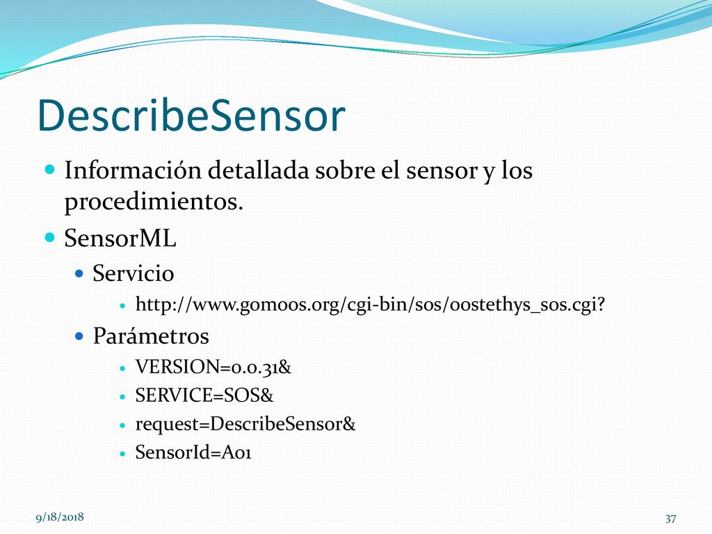 DescribeSensor Información detallada sobre el sensor y los procedimientos. SensorML. Servicio.