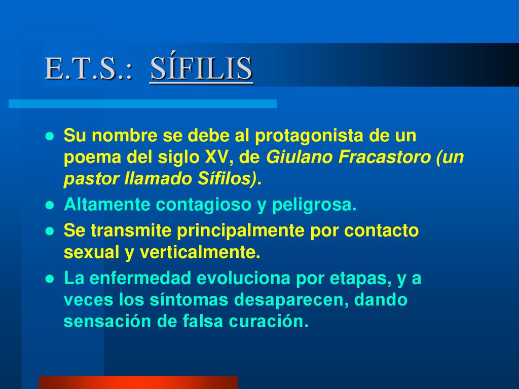 E.T.S.: SÍFILIS Su nombre se debe al protagonista de un poema del siglo XV, de Giulano Fracastoro (un pastor llamado Sífilos).