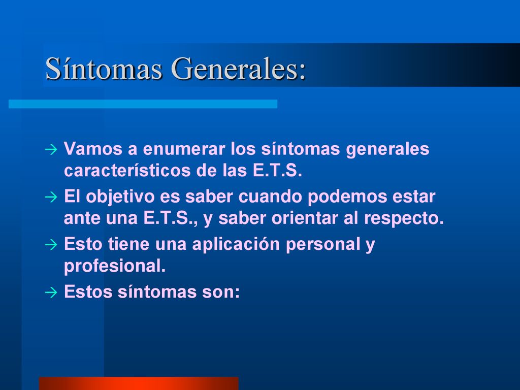 Síntomas Generales: Vamos a enumerar los síntomas generales característicos de las E.T.S.