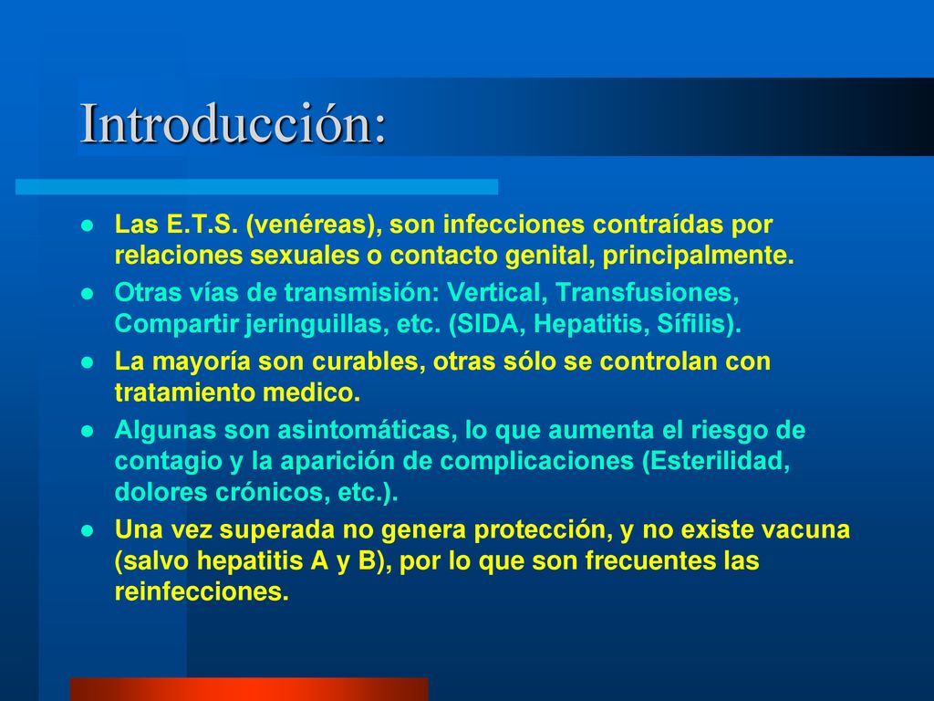Introducción: Las E.T.S. (venéreas), son infecciones contraídas por relaciones sexuales o contacto genital, principalmente.