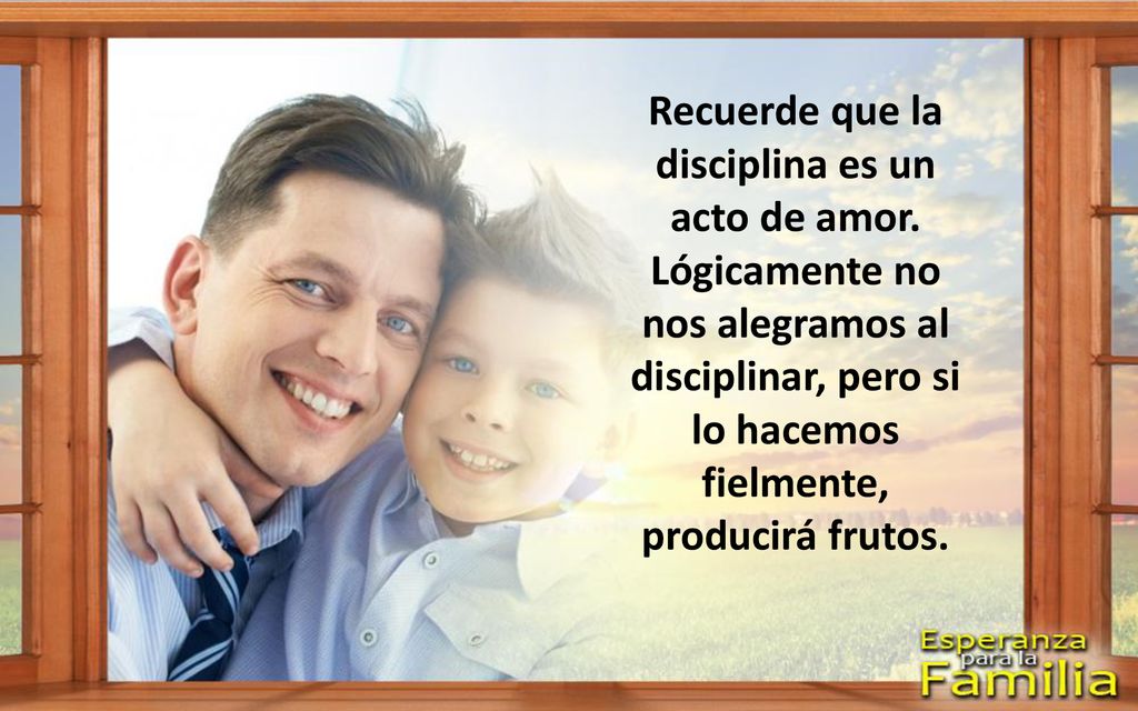 Recuerde que la disciplina es un acto de amor