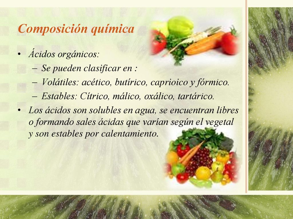 Composición química Ácidos orgánicos: Se pueden clasificar en :