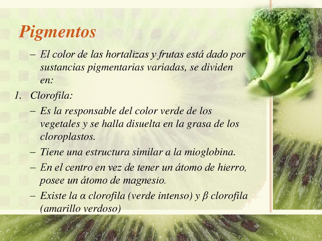 Pigmentos El color de las hortalizas y frutas está dado por sustancias pigmentarias variadas, se dividen en: