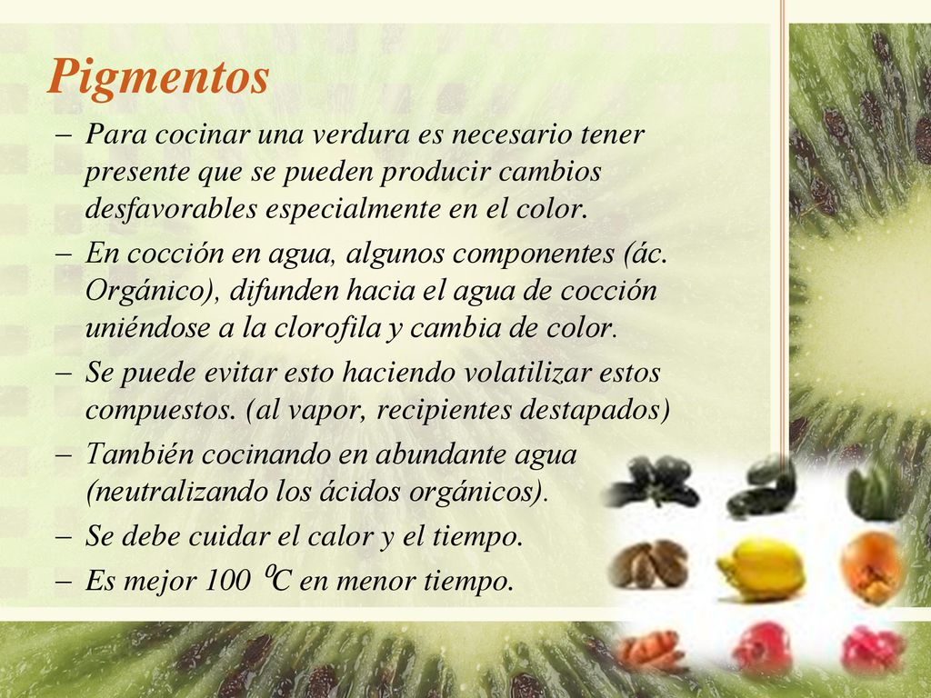 Pigmentos Para cocinar una verdura es necesario tener presente que se pueden producir cambios desfavorables especialmente en el color.
