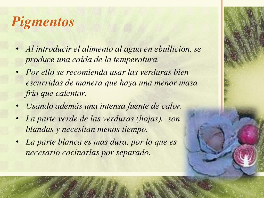 Pigmentos Al introducir el alimento al agua en ebullición, se produce una caída de la temperatura.