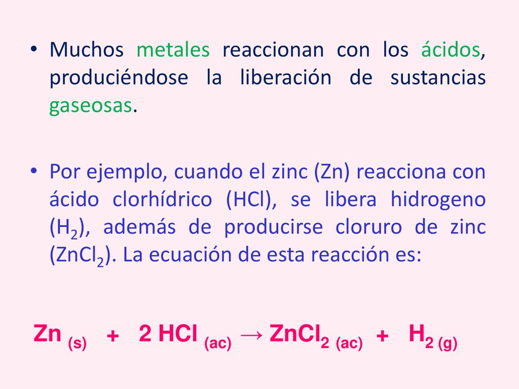 Muchos metales reaccionan con los ácidos, produciéndose la liberación de sustancias gaseosas.